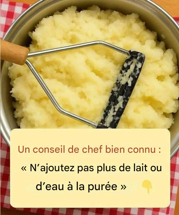 Un conseil de chef bien connu : « Arrêtez d’ajouter du lait ou de l’eau à votre purée de pommes de terre. Cet ingrédient la rend plus onctueuse qu’au restaurant ! »